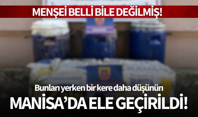 Manisa'da ele geçirildi! Bunları yerken bir kere daha düşünün