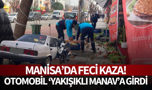Manisa'da feci kaza: Otomobil 'Yakışıklı Manav'a girdi!