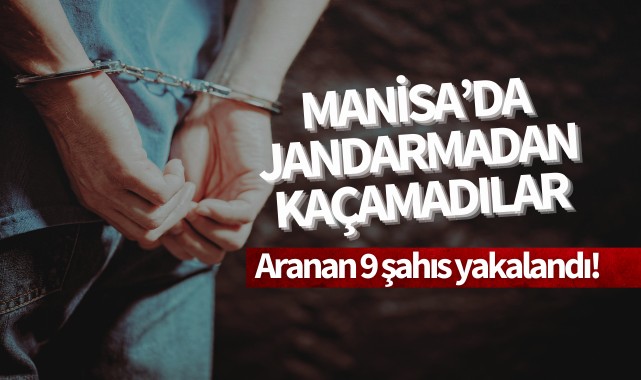 Manisa’da jandarmadan kaçamadılar: Aranan 9 kişi yakalandı