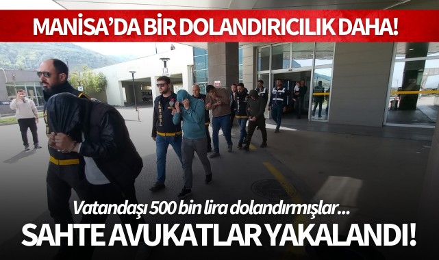 Manisa'da kendilerini avukat olarak tanıtarak bir kişiyi dolandıran 5 zanlı tutuklandı