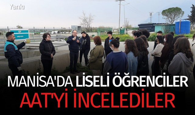 Manisa'da liseli öğrenciler AAT'yi incelediler