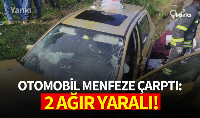Manisa'da otomobil menfeze çarptı: 2 ağır yaralı