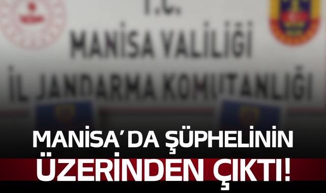 Manisa'da şüphelinin üzerinden çıktı!