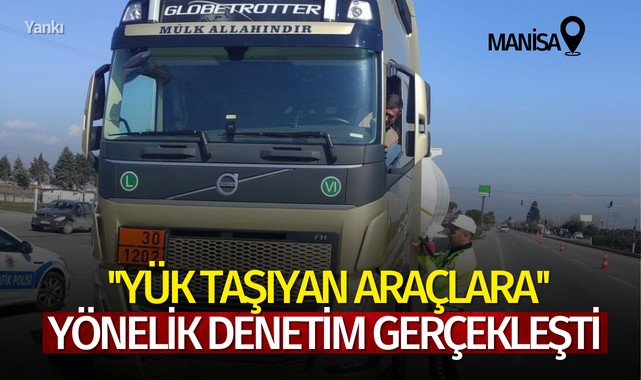 Manisa'da Yük Taşıyan Araçlara Yönelik Denetim Gerçekleşti