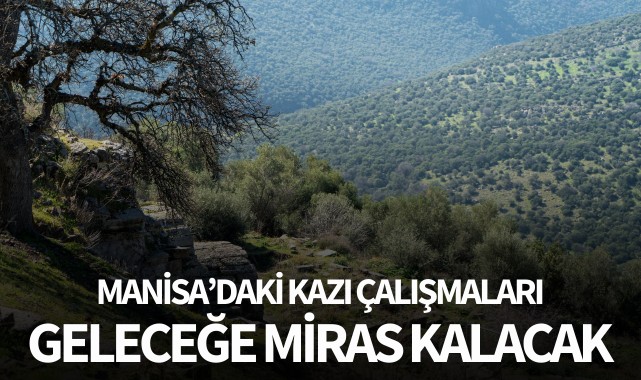 Manisa'daki kazı çalışmaları geleceğe miras kalacak