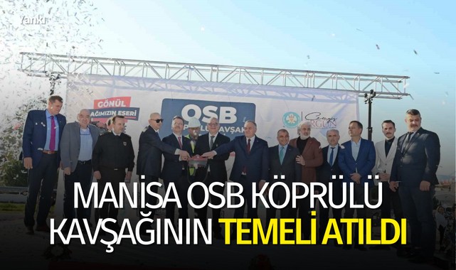 Manisa OSB Köprülü Kavşağının temeli atıldı