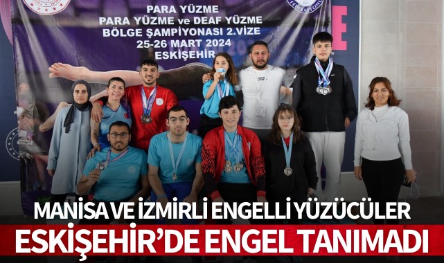 Manisa ve İzmirli Engelli Yüzücüler Eskişehir'de engel tanımadı