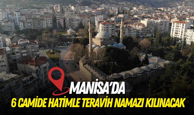 Manisa'da 6 camide hatimle teravih namazı kılınacak