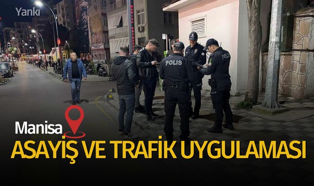 Manisa'da asayiş ve trafik uygulaması