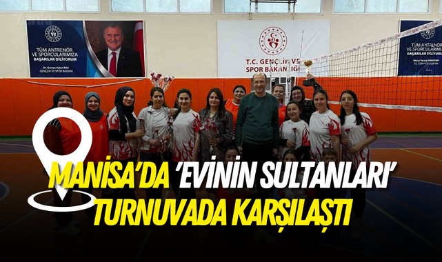 Manisa'da 'Evinin sultanları' turnuvada karşılaştı