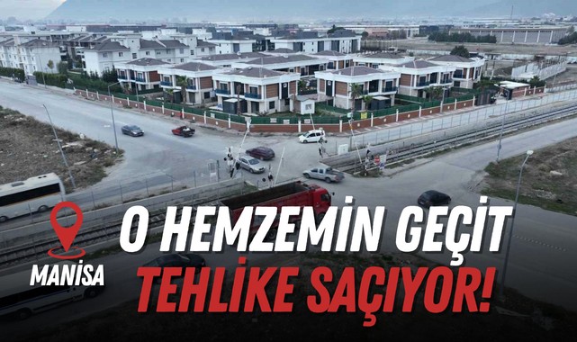 Manisa'da o hemzemin geçit tehlike saçıyor!