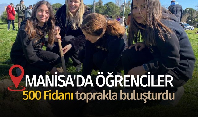 Manisa'da öğrenciler 500 fidanı toprakla buluşturdu