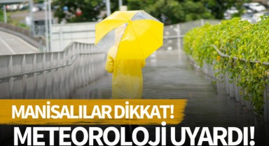 Manisalılar dikkat! Meteoroloji uyardı: Bugün geliyor!