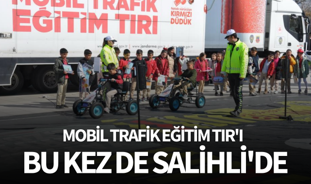 Mobil Trafik Eğitim Tır'ı bu kez de Salihli'de
