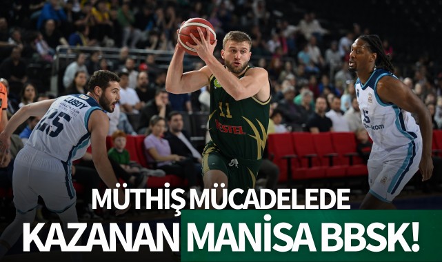 Müthiş mücadelede kazanan Manisa BBSK!