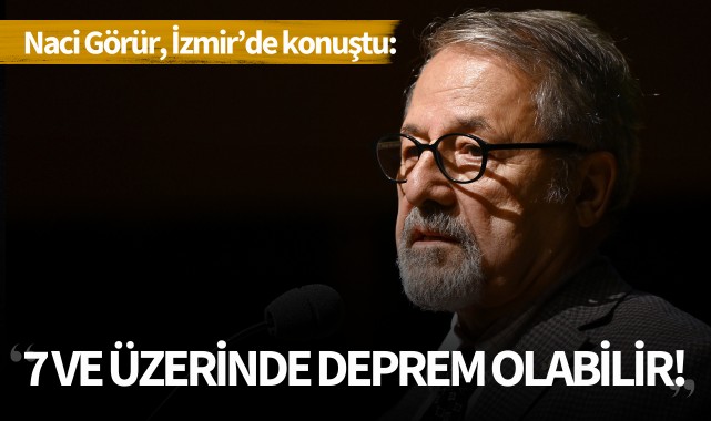 Naci Görür: '7 ve üzeri deprem olabilir!'