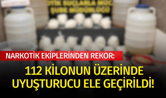 Narkotik ekiplerinden rekor: 112 kilonun üzerinde uyuşturucu ele geçirildi!
