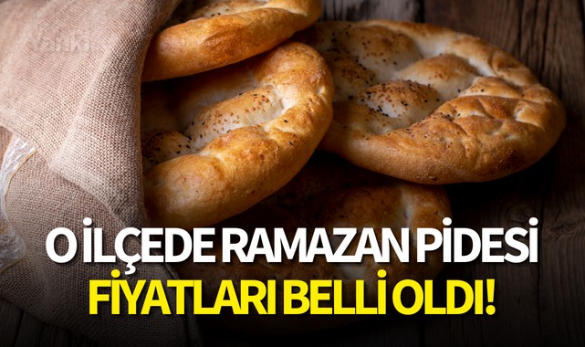 O ilçede ramazan pidesinin fiyatı belli oldu!