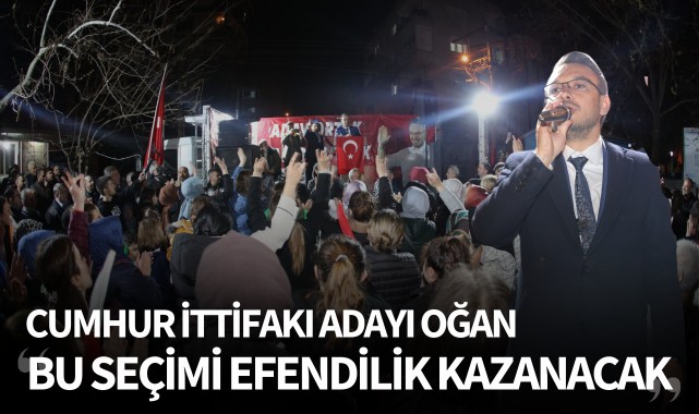 Oğan: 'Bu seçimi efendilik kazanacak'