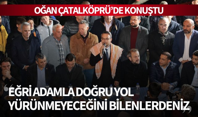 Oğan: 'Eğri adamla doğru yol yürünmeyeceğini bilenlerdeniz'