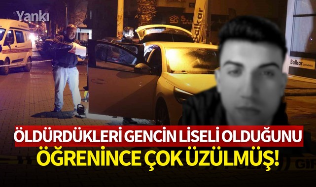 Öldürdükleri gencin liseli olduğunu öğrenince çok üzülmüş!