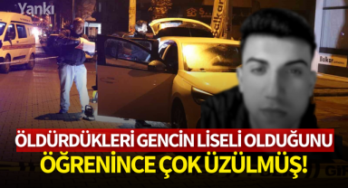Öldürdükleri gencin liseli olduğunu öğrenince çok üzülmüş!
