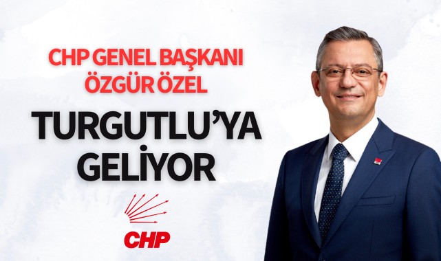 Özgür Özel Turgutlu'ya geliyor