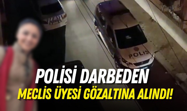 Polisi darbeden meclis üyesi gözaltına alındı!