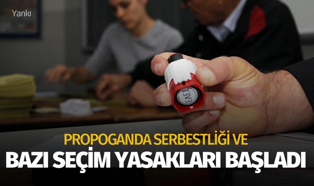 Propoganda Serbestliği ve Bazı Seçim Yasakları Başladı