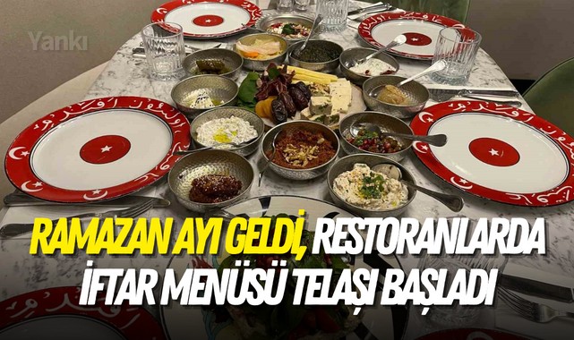 Ramazan ayı geldi, restoranlarda iftar menüsü telaşı başladı