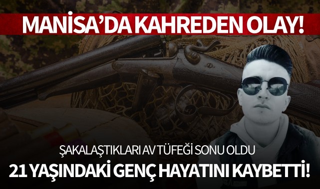 Şakalaştıkları av tüfeği sonu oldu: 21 yaşındaki genç hayatını kaybetti!