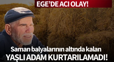 Saman balyalarının altında kalan yaşlı adam hayatını kaybetti!