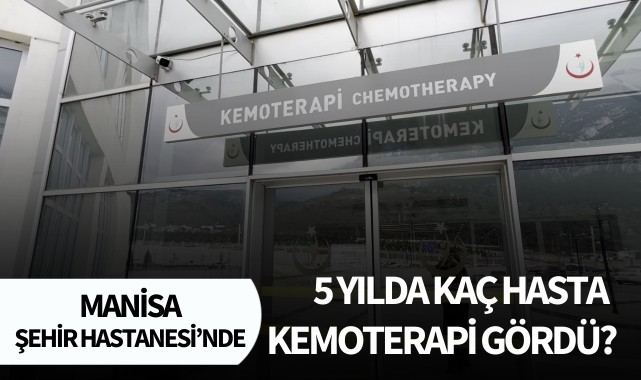 Şehir Hastanesinde 5 yılda kaç hasta kemoterapi gördü?