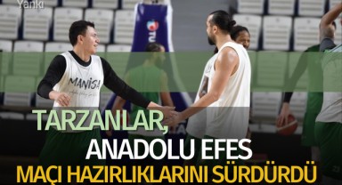 Tarzanlar, Anadolu Efes maçı hazırlıklarını sürdürdü