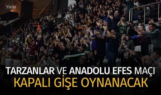 Tarzanlar ve Anadolu Efes maçı kapalı gişe oynanacak