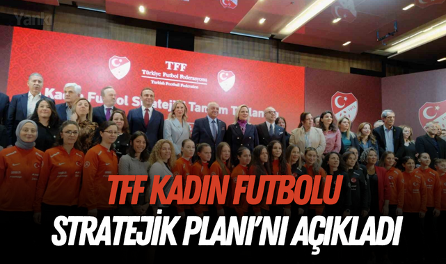 TFF, Kadın Futbolu Stratejik Planı'nı açıkladı