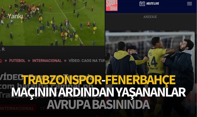 Trabzonspor-Fenerbahçe maçının ardından yaşananlar Avrupa basınında