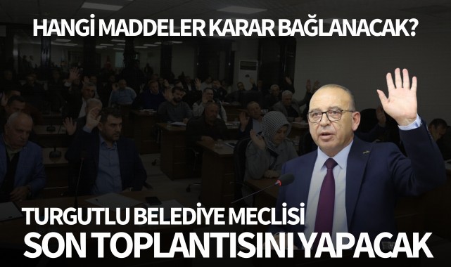 Turgutlu Belediye Meclisi Son Toplantısını Gerçekleştirecek