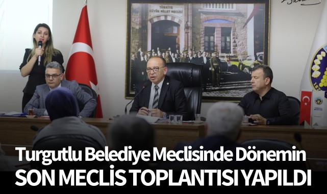 Turgutlu Belediye Meclisinde Dönemin Son Meclis Toplantısı Yapıldı