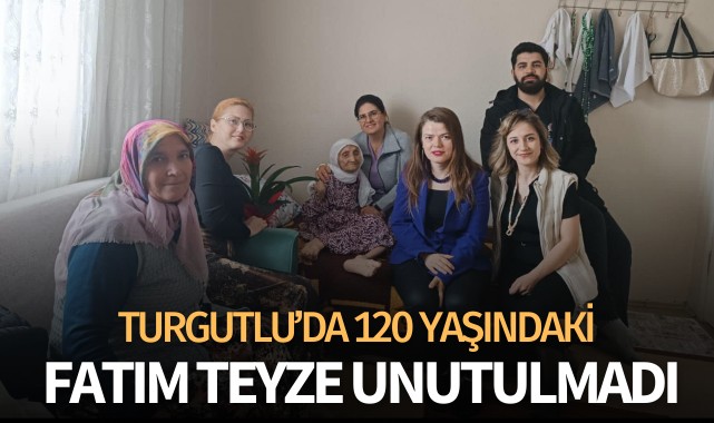 Turgutlu'da 120 yaşındaki Fatım Teyze unutulmadı