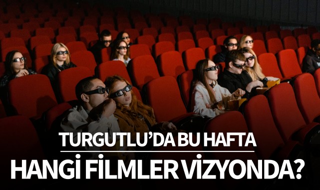 Turgutlu'da bu hafta hangi filmler vizyonda?