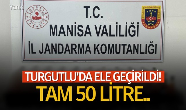 Turgutlu'da ele geçirildi! Tam 50 Litre..