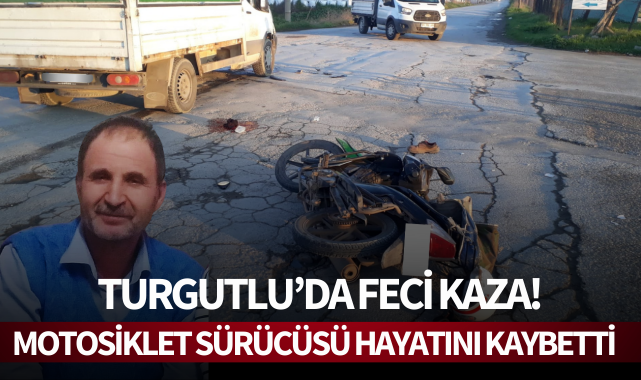 Turgutlu'da feci kaza: Motosiklet sürücüsü hayatını kaybetti