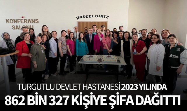 Turgutlu Devlet Hastanesi 2023 yılında 862 bin 327 kişiye şifa dağıttı