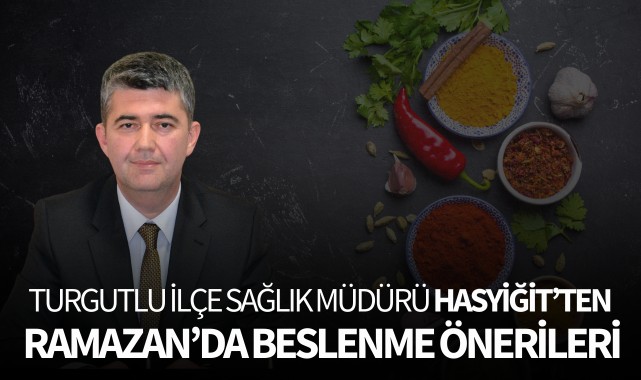 Turgutlu İlçe Sağlık Müdürü Hasyiğit'ten Ramazan'da Beslenme Önerileri
