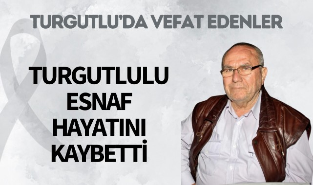 Turgutlulu esnaf hayatını kaybetti