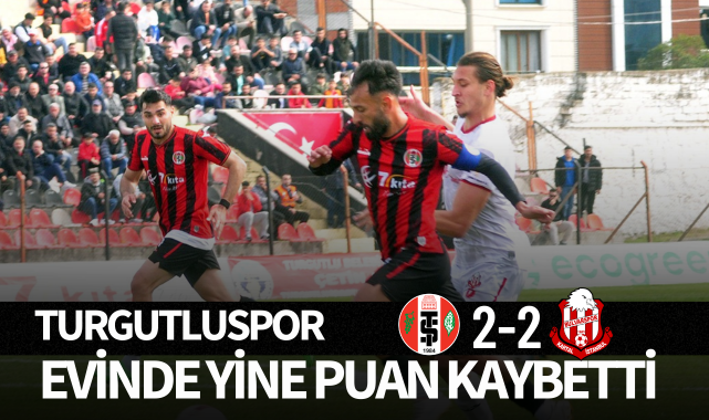 Turgutluspor evinde yine puan kaybetti: 2-2