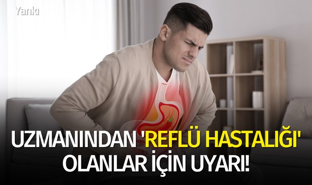 Uzmanından 'Reflü hastalığı' olanlar için uyarı