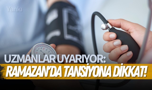 Uzmanlar uyarıyor: Ramazan'da tansiyona dikkat!
