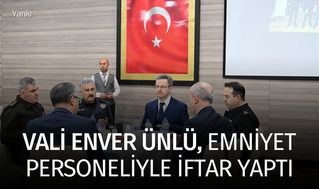 Vali Enver Ünlü, Emniyet personeliyle iftar yaptı